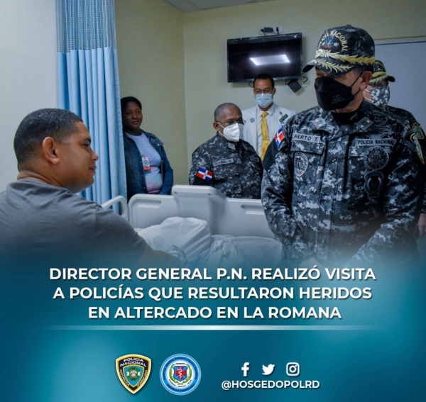 DIRECTOR GENERAL P.N. REALIZÓ UNA VISITA A POLICÍAS QUE RESULTARON HERIDOS EN ALTERCADO EN LA ROMANA